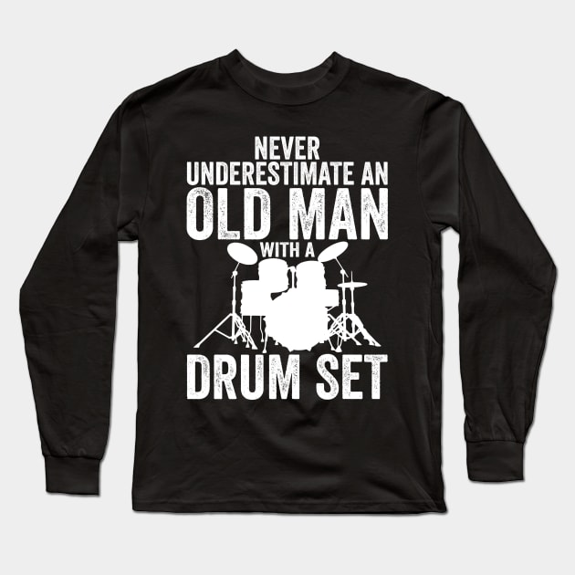 Never Underestimate An Old Man With A Drum Set Funny Drummer Long Sleeve T-Shirt by DragonTees